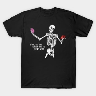 C'mom You Two Teamwork Makes The Dream Work Skeleton Funny T-Shirt